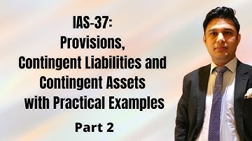 IAS 37: Provisions, Contingent Liabilities and Contingent Assets with Practical Examples (Part 2)