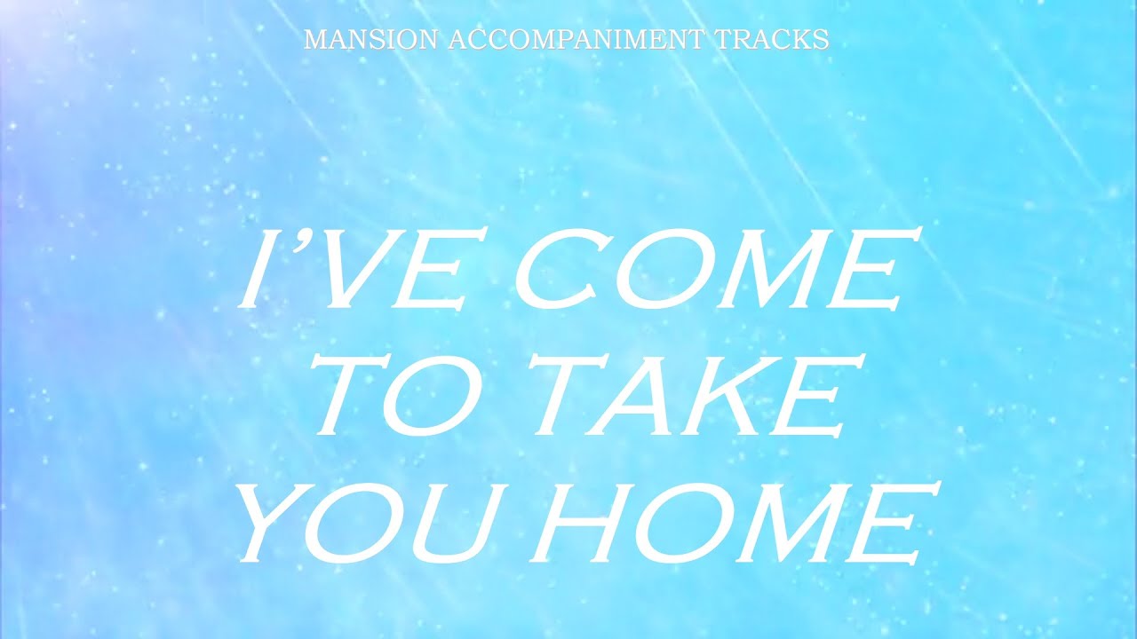 “I’ve Come To Take You Home” - Southern Gospel Song with Lyrics “I’ve Come To Take You Home” - Southern Gospel Song with Lyrics