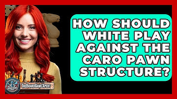 How Should White Play Against The Caro Pawn Structure? - The Board Game Xpert