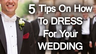 5 Tips on How to Dress for Your Wedding | A Groom's Guide to Wedding Dress Code