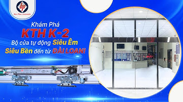 KHÁM PHÁ KTH K-2 – BỘ CỬA TỰ ĐỘNG SIÊU ÊM, SIÊU BỀN ĐẾN TỪ ĐÀI LOAN!