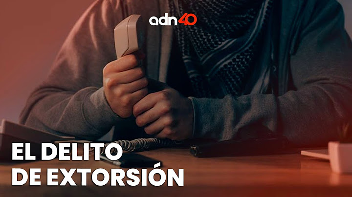 El delito de extorsión una fuente de ingresos para criminales y perdidas para personas y negocios
