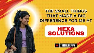 The Small Things That Made a Big Difference for Me at Hexa Solutions