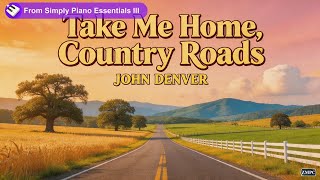Take Me Home, Country Roads (John Denver) - [Simply Piano Essentials III #176]