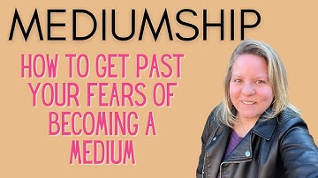 Get Past Fears in Mediumship Development & Mediumship Training | Take Your Journey To The Next Level
