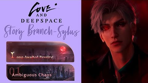 Sylus: Long Awaited Revelry | Chapter 1: Ambiguous Chaos | Main Story Branch | Love and Deepspace