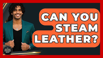 Can You Steam Leather? - The Sharp Dressed Gent