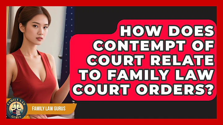 How Does Contempt of Court Relate to Family Law Court Orders? | Family Law Gurus News