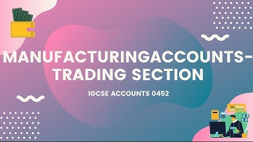IGCSE Accounts 0452 -Manufacturing account - trading section
