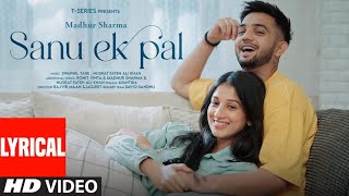 SANU EK PAL (Lyrical Video): Madhur Sharma,Avantika |Nusrat Fateh Ali Khan,Swapnil Tare |Ronit Vinta