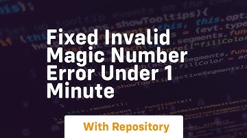 fixed invalid magic number error under 1 minute