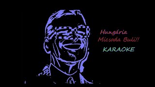 Video thumbnail of "Micsoda Buli-----KARAOKE-----Hungária"