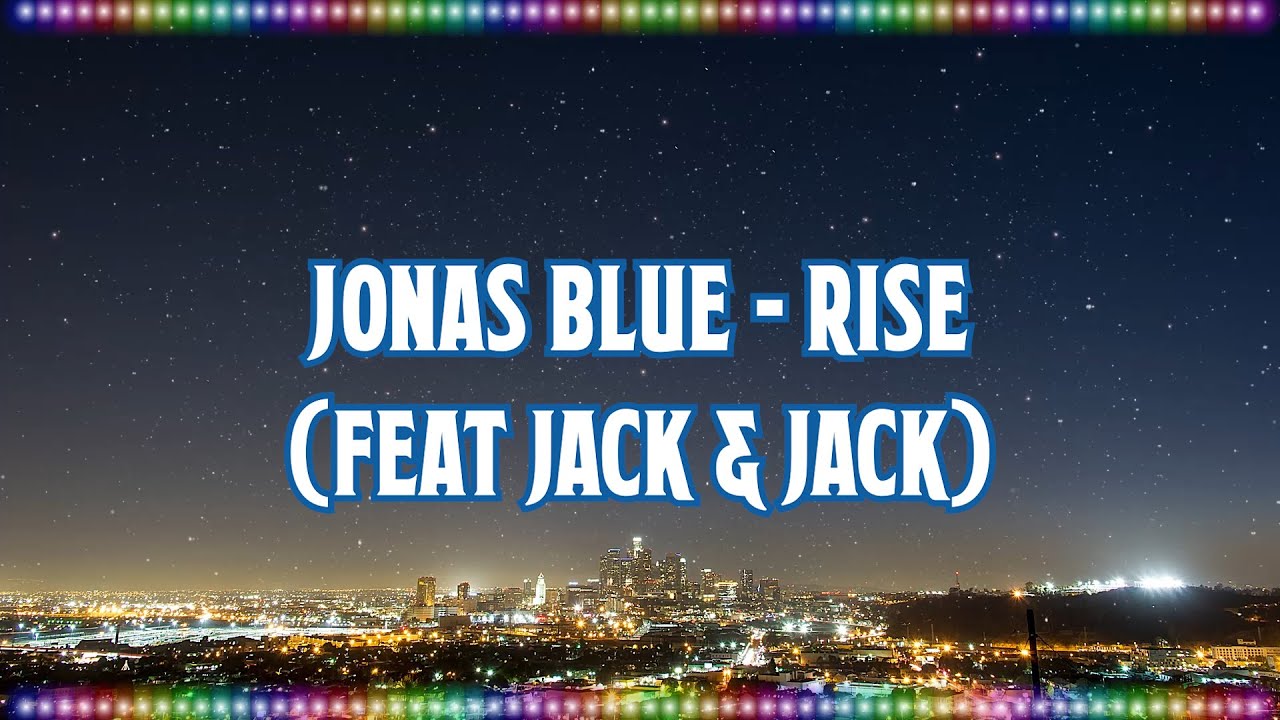 Jonas Blue - Rise (feat Jack & Jack) [Music With Lyrics] - YouTube