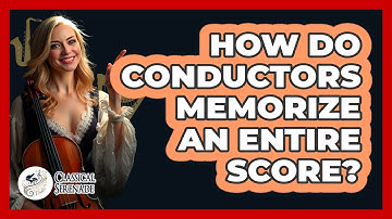 How Do Conductors Memorize An Entire Score? - Classical Serenade