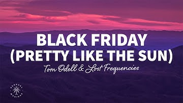 Tom Odell & Lost Frequencies - Black Friday (pretty like the sun) [Lyrics]