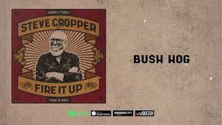 Steve Cropper - Bush Hog (Fire It Up)