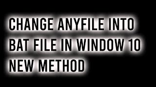 change anyfile into bat file new method