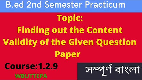 Finding out the Content Validity of the Given Question Paper Bengali Practicum|B.Ed 2nd Sem WBUTTEPA