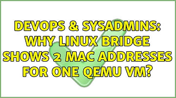 DevOps & SysAdmins: Why linux bridge shows 2 mac addresses for one qemu vm?
