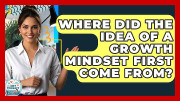 Where Did The Idea Of A Growth Mindset First Come From? - CBT Toolkit