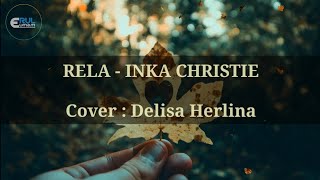 RELA - INKA CHRISTIE || Delisa Herlina (cover+lirik)