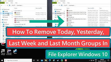 How to Remove Today, Yesterday, Last Week and Last Month Groups In File Explorer Windows 10
