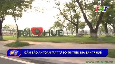 Đảm bảo an toàn trật tự đô thị trên địa bàn TP Huế