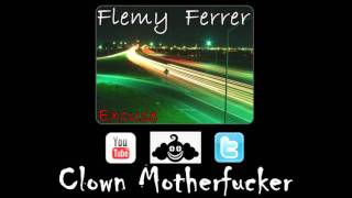 Flemy  Ferrer - Excuse (Clown Motherfucker Videos)