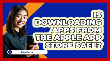 Is Downloading Apps from the Apple App Store Safe?