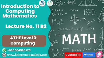 Introduction to Computing Mathematics Lecture No. 11 B2 ATHE Level 3 Computing