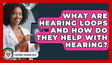 What Are Hearing Loops And How Do They Help With Hearing? - Everyday Hearing Help