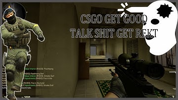 CSGO Talk Shit Get REKT | Get Good 3