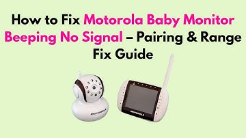 How to Fix Motorola Baby Monitor Beeping No Signal – Pairing & Range Fix Guide