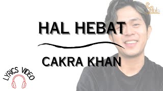 CAKRA KHAN - HAL HEBAT (LIRIK)