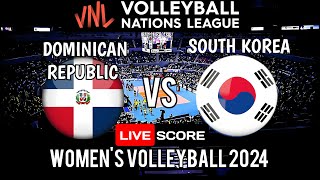 VNL LIVE : DOMINICAN REPUBLIC vs SOUTH KOREA | 2024 VOLLEYBALL NATIONS LEAGUE WOMEN'S | LIVE SCORES