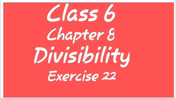 DIVISIBILITY || CLASS 6 CHAPTER - 8 EXERCISE - 22 || DIVISIBILITY  TEST FOR 3 , 4 ,9