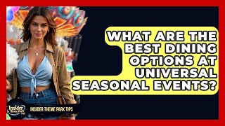What Are The Best Dining Options At Universal Seasonal Events? - Insider Theme Park Tips