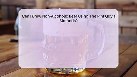 Can I Brew Non-Alcoholic Beer Using The Pint Guy’s Methods? - The Pint Guy