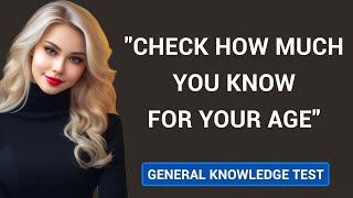 CHECK HOW MUCH YOU KNOW FOR YOUR AGE 🧠 | General Knowledge Test Challenge!