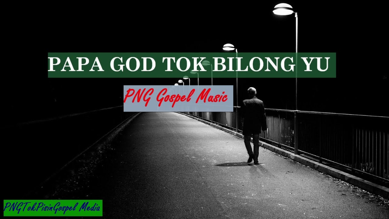 PAPA GOD TOK BILONG YU-Lyrics(PNG GOSPEL MUSIC)