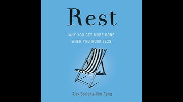 Rest: Why You Get More Done When You Work Less by Alex Soojung-Kim Pang | Full Audiobook