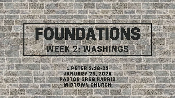 Foundations Series Week 2: Washings 1 Peter 3:18-22