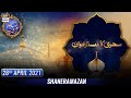 Watch Shan-e-Sehr – Segment: Sehri Ka Dastarkhwan – 28th April 2021 Online In Hd