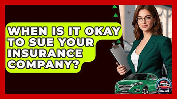 When Is It Okay To Sue Your Insurance Company? - Auto Coverage Explained