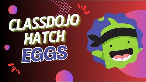 Hatching Your ClassDojo Egg: Here