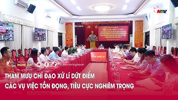 Tham mưu chỉ đạo xử lí dứt điểm các vụ việc tồn đọng, tiêu cực nghiêm trọng