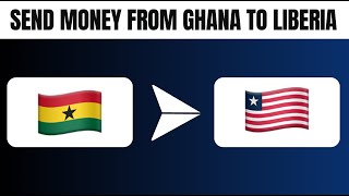 How to Send Money From Ghana to Liberia (Best Method)
