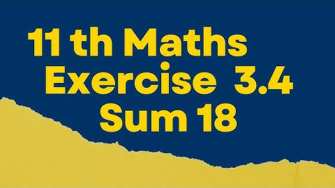 11th Maths Exercise 3.4 Sum 18