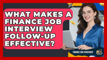 What Makes A Finance Job Interview Follow-up Effective? - Finance Job Strategist