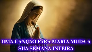  🎵 CANTE PARA A VIRGEM MARIA HOJE E ELA CUIDARÁ DE TODA A SUA SEMANA 